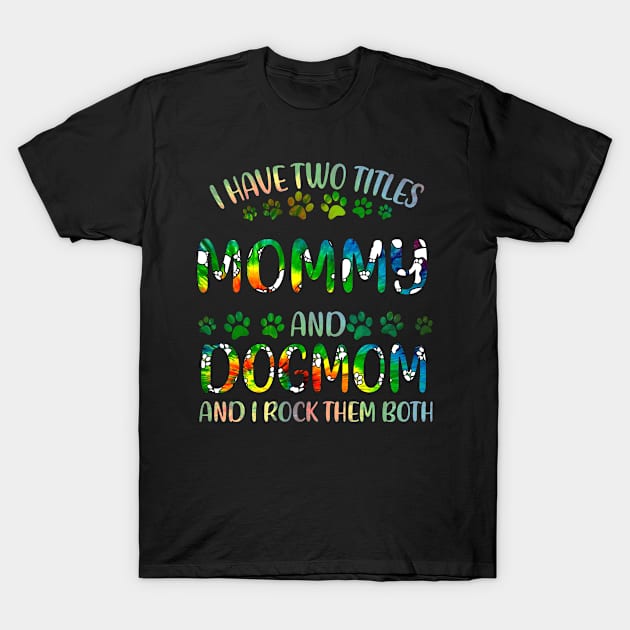 I Have Two Titles Mommy And Dog Mom T-Shirt by gotravele store